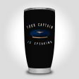 Your Captain Is Speaking Designed Tumbler Travel Mugs For Cheap