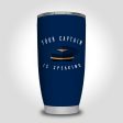 Your Captain Is Speaking Designed Tumbler Travel Mugs For Cheap